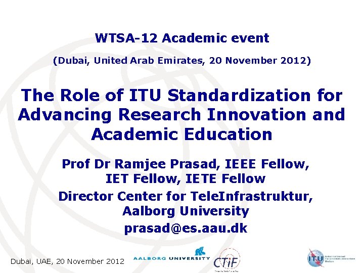 WTSA-12 Academic event (Dubai, United Arab Emirates, 20 November 2012) The Role of ITU