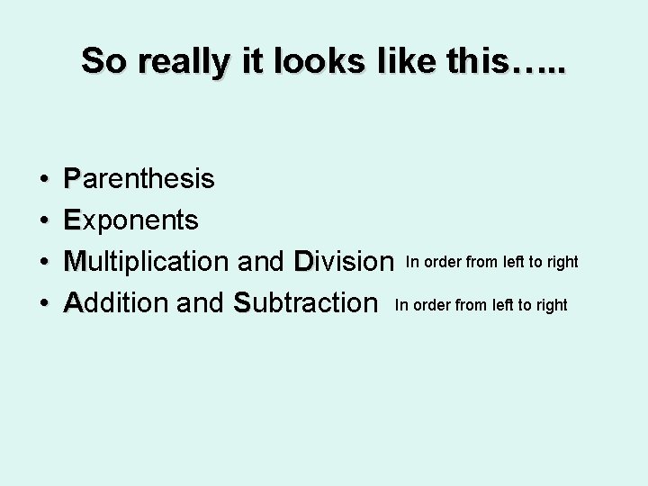 So really it looks like this…. . • • Parenthesis Exponents Multiplication and Division
