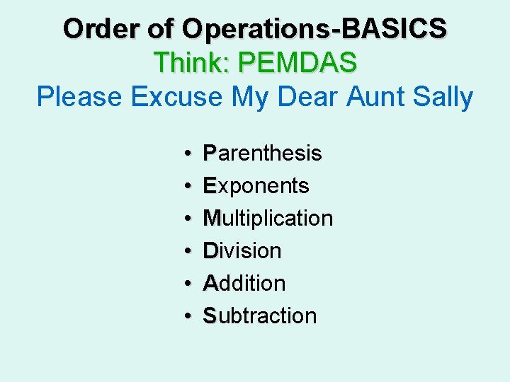 Order of Operations-BASICS Think: PEMDAS Please Excuse My Dear Aunt Sally • • •