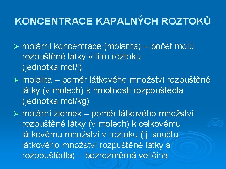 KONCENTRACE KAPALNÝCH ROZTOKŮ molární koncentrace (molarita) – počet molů rozpuštěné látky v litru roztoku