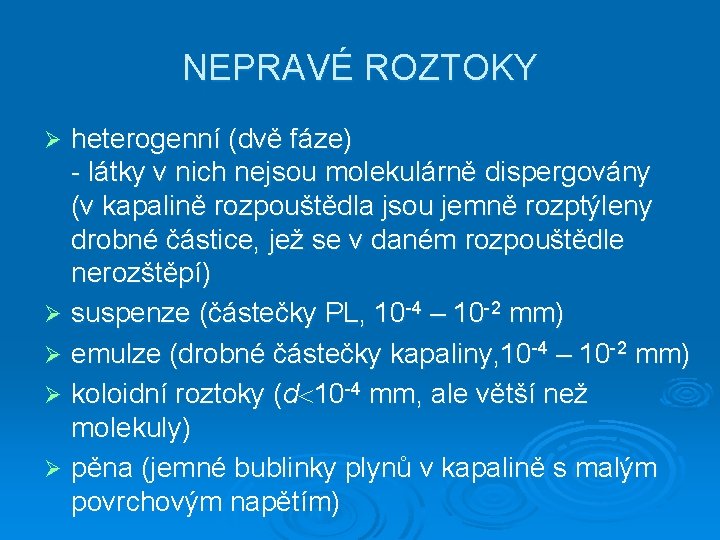 NEPRAVÉ ROZTOKY heterogenní (dvě fáze) - látky v nich nejsou molekulárně dispergovány (v kapalině