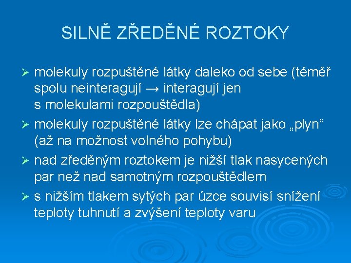 SILNĚ ZŘEDĚNÉ ROZTOKY molekuly rozpuštěné látky daleko od sebe (téměř spolu neinteragují → interagují