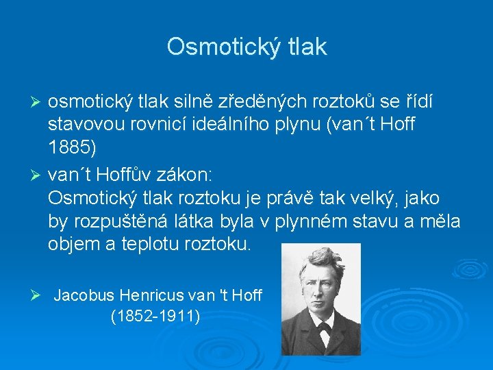 Osmotický tlak osmotický tlak silně zředěných roztoků se řídí stavovou rovnicí ideálního plynu (van´t