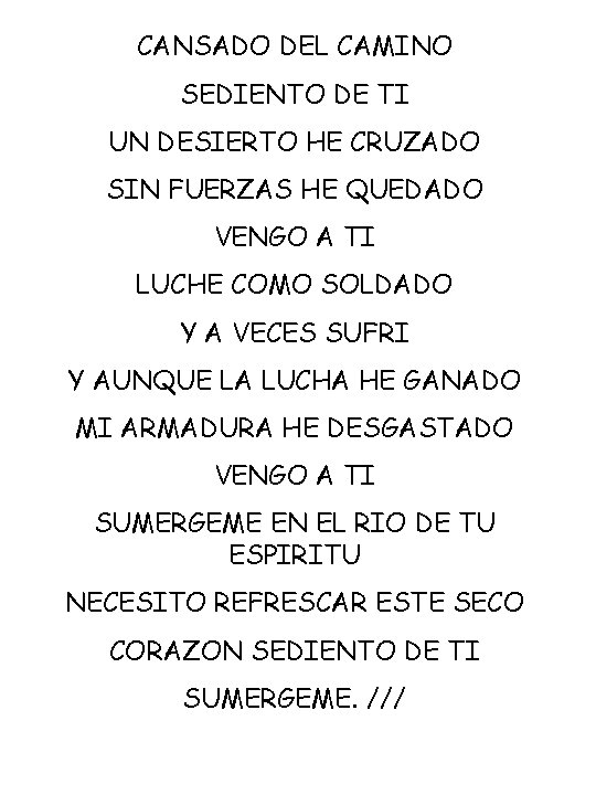 CANSADO DEL CAMINO SEDIENTO DE TI UN DESIERTO HE CRUZADO SIN FUERZAS HE QUEDADO