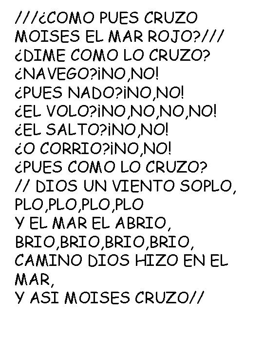 ///¿COMO PUES CRUZO MOISES EL MAR ROJO? /// ¿DIME COMO LO CRUZO? ¿NAVEGO? ¡NO,