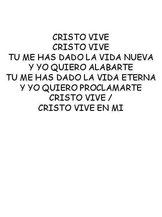 CRISTO VIVE TU ME HAS DADO LA VIDA NUEVA Y YO QUIERO ALABARTE TU