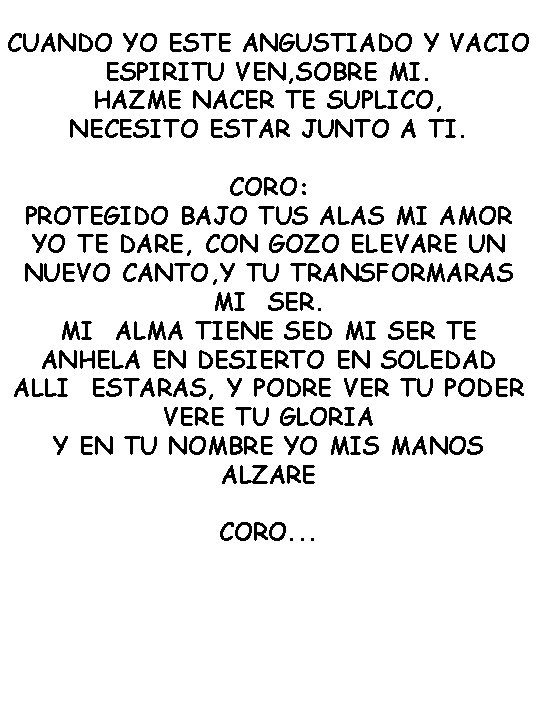 CUANDO YO ESTE ANGUSTIADO Y VACIO ESPIRITU VEN, SOBRE MI. HAZME NACER TE SUPLICO,