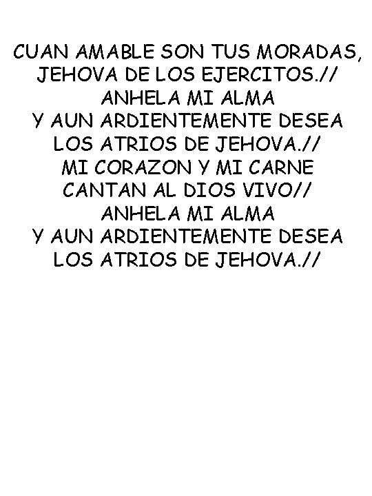 CUAN AMABLE SON TUS MORADAS, JEHOVA DE LOS EJERCITOS. // ANHELA MI ALMA Y