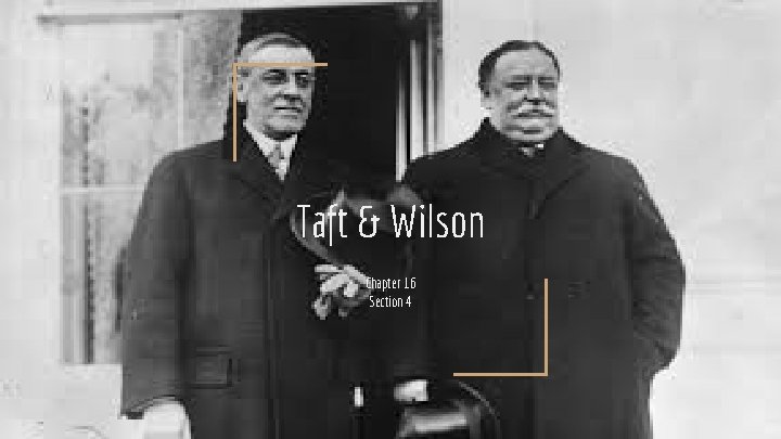 Taft & Wilson Chapter 16 Section 4 