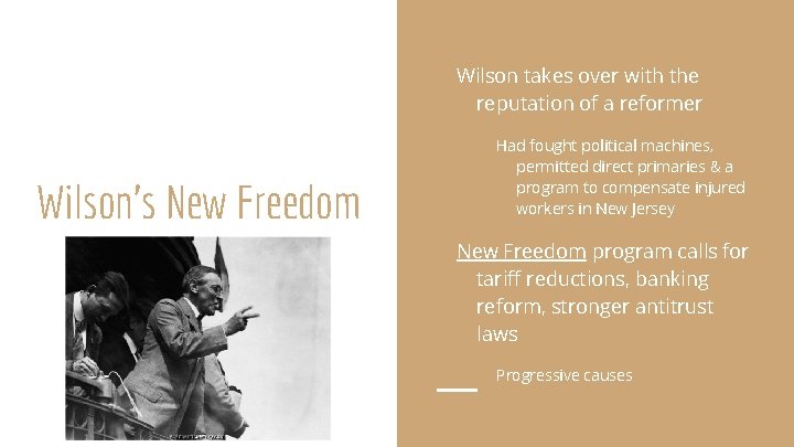 Wilson takes over with the reputation of a reformer Wilson’s New Freedom Had fought