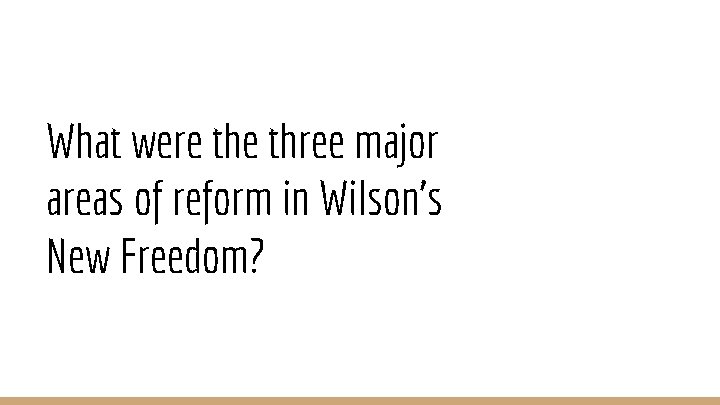 What were three major areas of reform in Wilson’s New Freedom? 