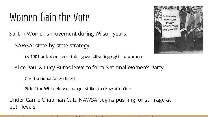 Women Gain the Vote Split in Women’s movement during Wilson years: NAWSA: state-by-state strategy