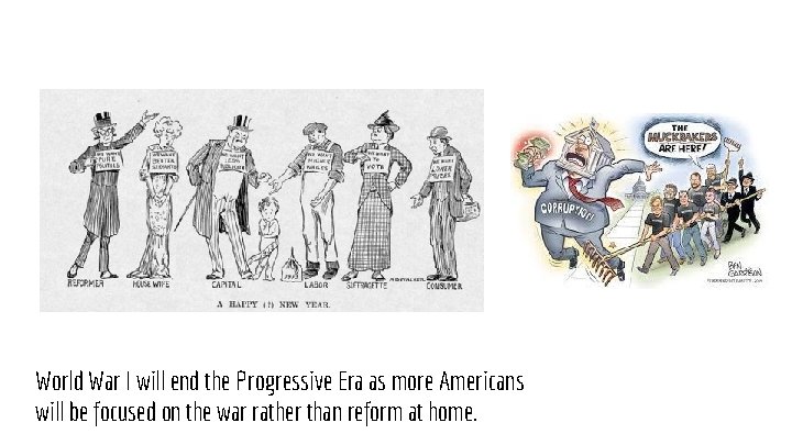 World War I will end the Progressive Era as more Americans will be focused