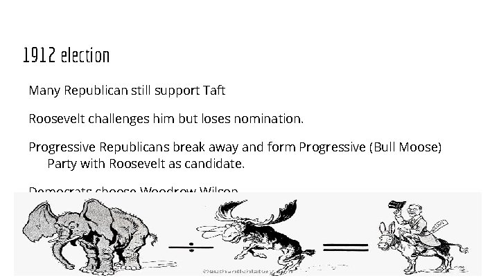 1912 election Many Republican still support Taft Roosevelt challenges him but loses nomination. Progressive