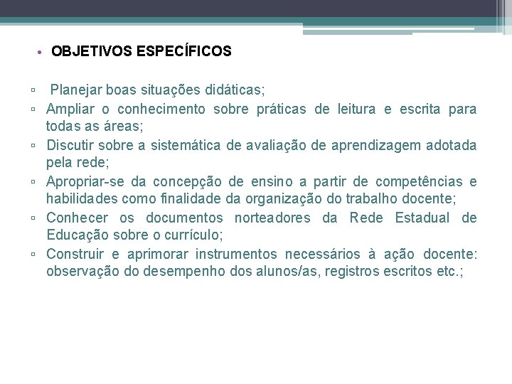  • OBJETIVOS ESPECÍFICOS ▫ Planejar boas situações didáticas; ▫ Ampliar o conhecimento sobre