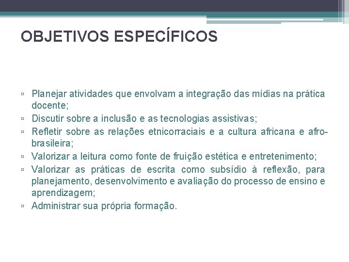 OBJETIVOS ESPECÍFICOS ▫ Planejar atividades que envolvam a integração das mídias na prática docente;