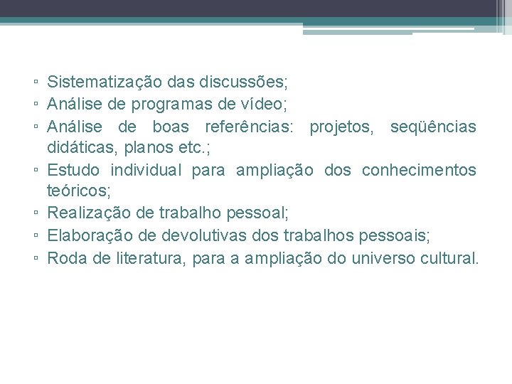 ▫ Sistematização das discussões; ▫ Análise de programas de vídeo; ▫ Análise de boas