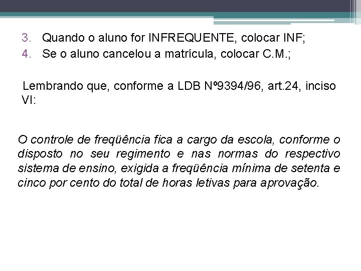 3. Quando o aluno for INFREQUENTE, colocar INF; 4. Se o aluno cancelou a