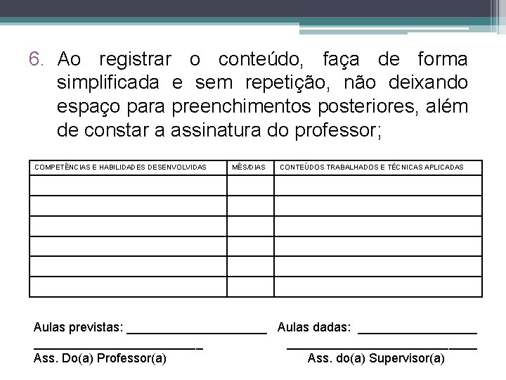 6. Ao registrar o conteúdo, faça de forma simplificada e sem repetição, não deixando