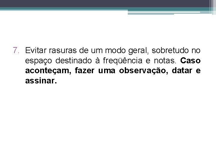 7. Evitar rasuras de um modo geral, sobretudo no espaço destinado à freqüência e