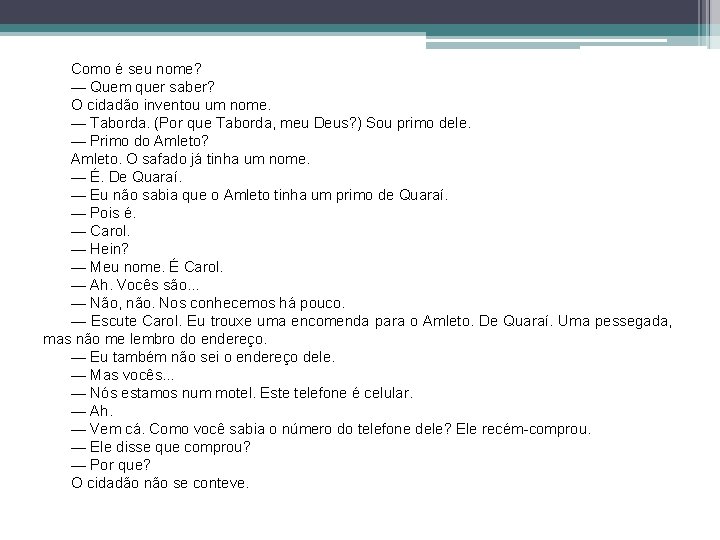 Como é seu nome? — Quem quer saber? O cidadão inventou um nome. —