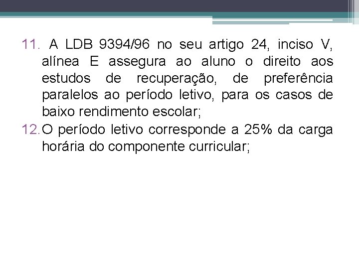 11. A LDB 9394/96 no seu artigo 24, inciso V, alínea E assegura ao