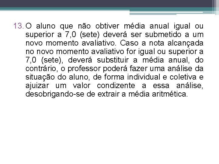 13. O aluno que não obtiver média anual igual ou superior a 7, 0