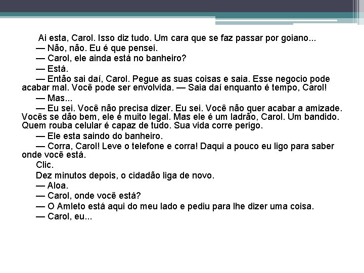  Ai esta, Carol. Isso diz tudo. Um cara que se faz passar por