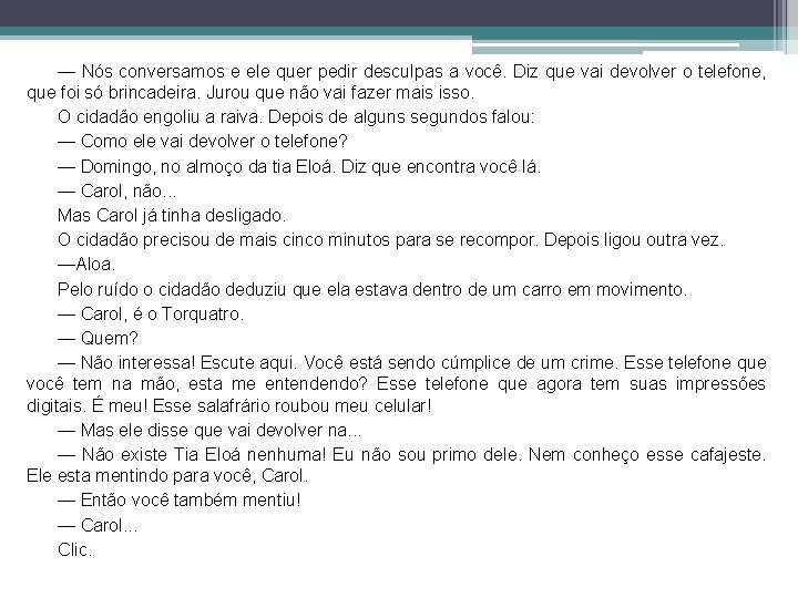 — Nós conversamos e ele quer pedir desculpas a você. Diz que vai devolver