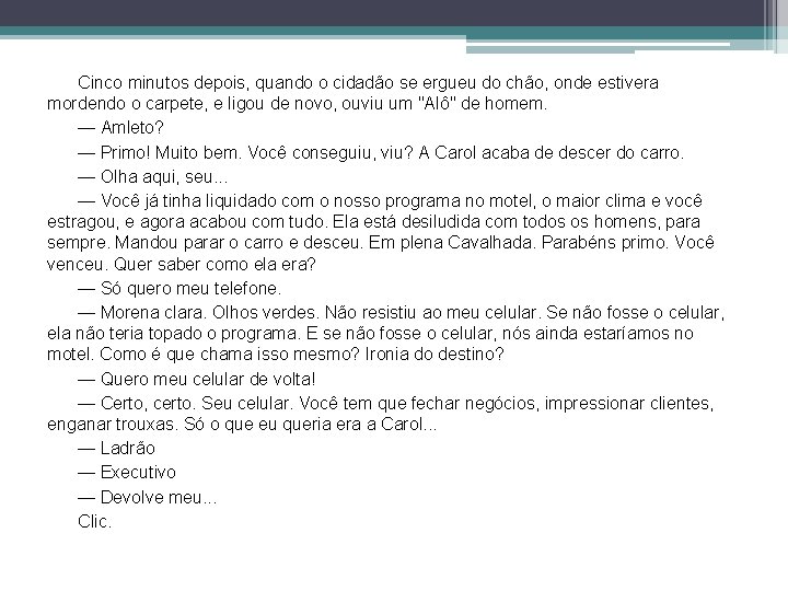 Cinco minutos depois, quando o cidadão se ergueu do chão, onde estivera mordendo o
