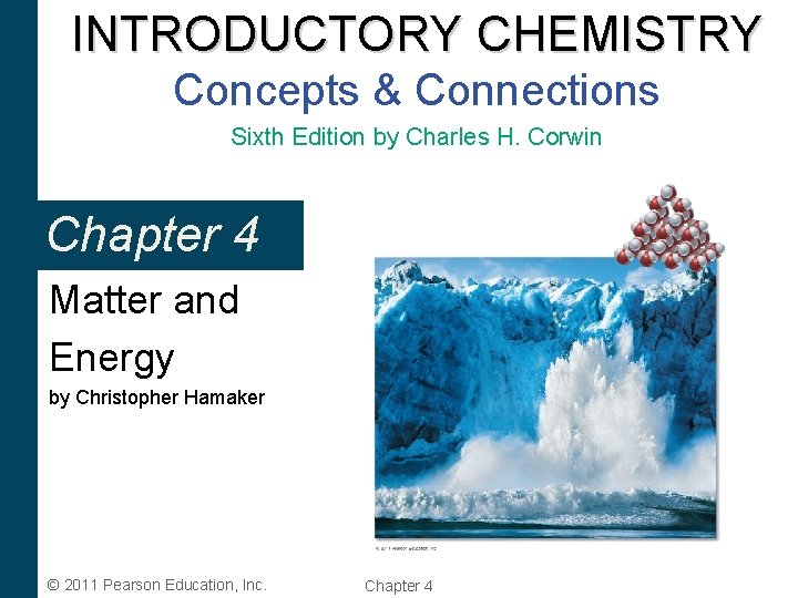 INTRODUCTORY CHEMISTRY Concepts & Connections Sixth Edition by Charles H. Corwin Chapter 4 Matter