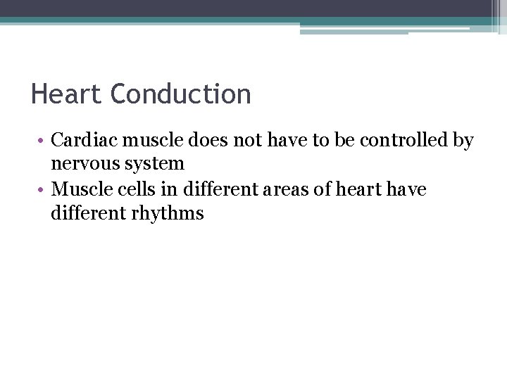 Heart Conduction • Cardiac muscle does not have to be controlled by nervous system