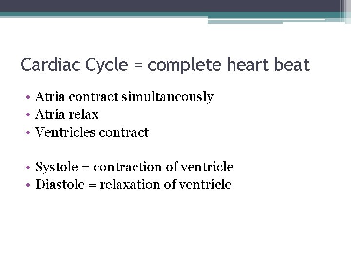 Cardiac Cycle = complete heart beat • Atria contract simultaneously • Atria relax •