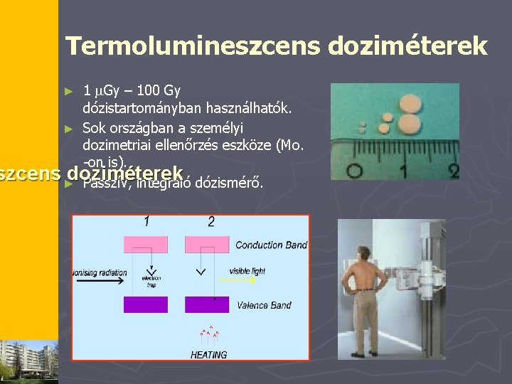 Termolumineszcens doziméterek 1 Gy – 100 Gy dózistartományban használhatók. ► Sok országban a személyi