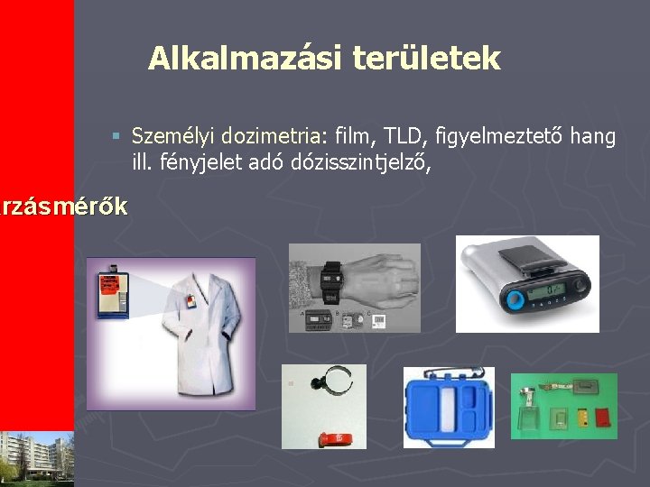 Alkalmazási területek § Személyi dozimetria: film, TLD, figyelmeztető hang ill. fényjelet adó dózisszintjelző, árzásmérők