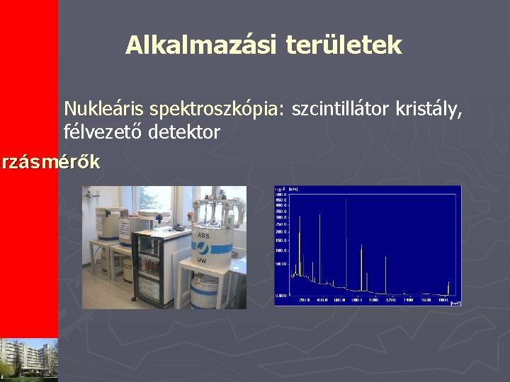 Alkalmazási területek § Nukleáris spektroszkópia: szcintillátor kristály, félvezető detektor árzásmérők 