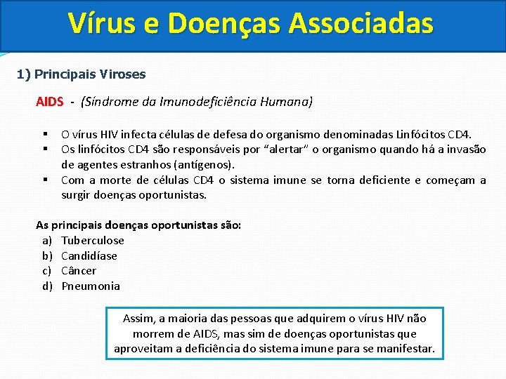 Vírus e Doenças Associadas 1) Principais Viroses AIDS - (Síndrome da Imunodeficiência Humana) O