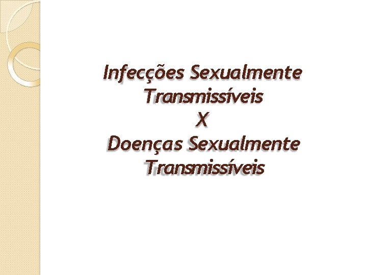 Infecções Sexualmente Transmissíveis X Doenças Sexualmente Transmissíveis 