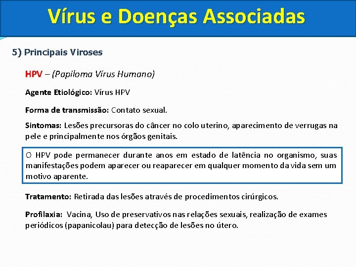 Vírus e Doenças Associadas 5) Principais Viroses HPV – (Papiloma Vírus Humano) Agente Etiológico: