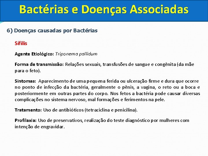 Bactérias e Doenças Associadas 6) Doenças causadas por Bactérias Sífilis Agente Etiológico: Triponema pallidum