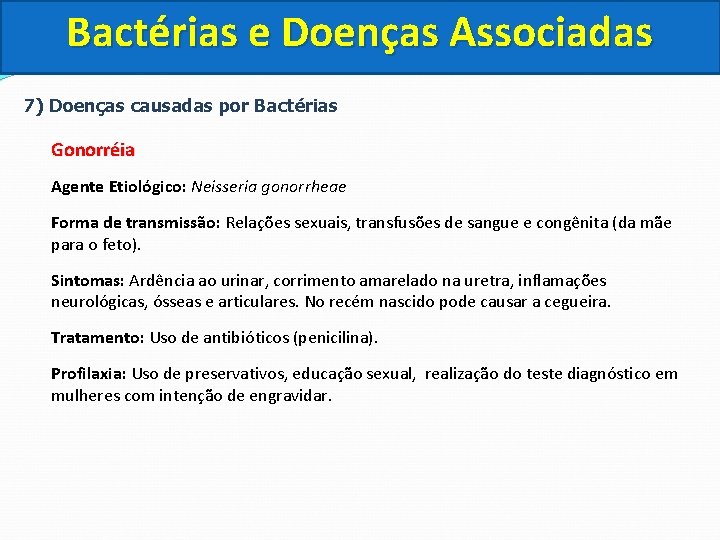 Bactérias e Doenças Associadas 7) Doenças causadas por Bactérias Gonorréia Agente Etiológico: Neisseria gonorrheae