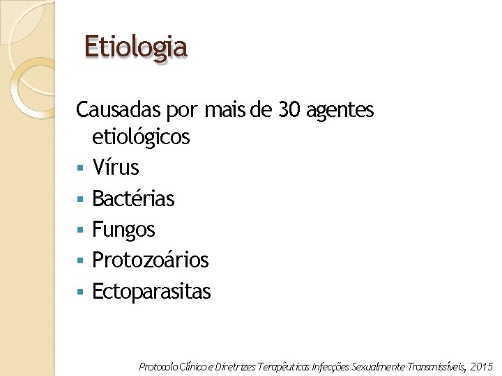 Etiologia Causadas por mais de 30 agentes etiológicos Vírus Bactérias Fungos Protozoários Ectoparasitas Protocolo