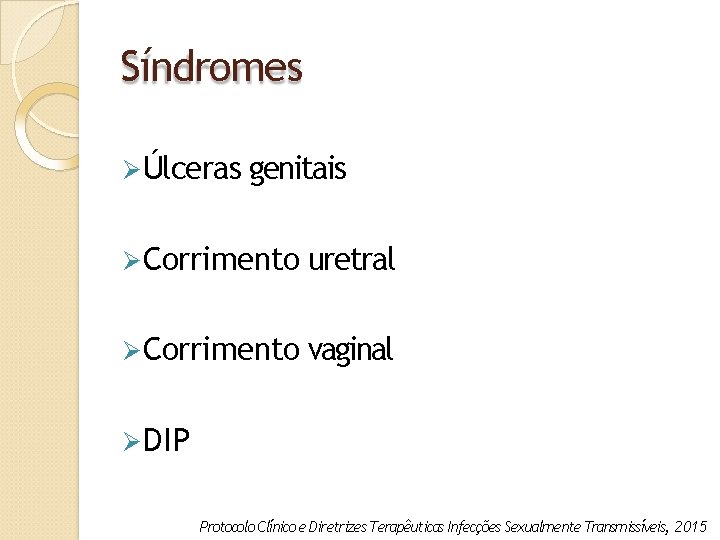 Síndromes Úlceras genitais Corrimento uretral Corrimento vaginal DIP Protocolo Clínico e Diretrizes Terapêuticas Infecções