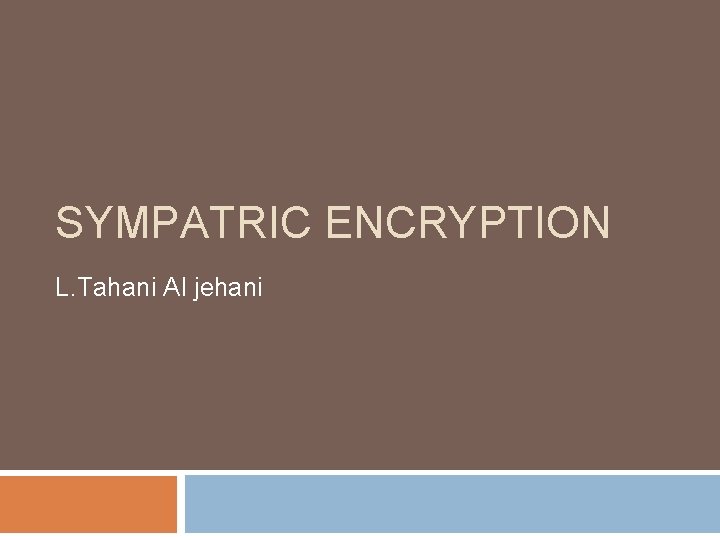 SYMPATRIC ENCRYPTION L. Tahani Al jehani SYMPATRIC ENCRYPTION L. Tahani Al jehani