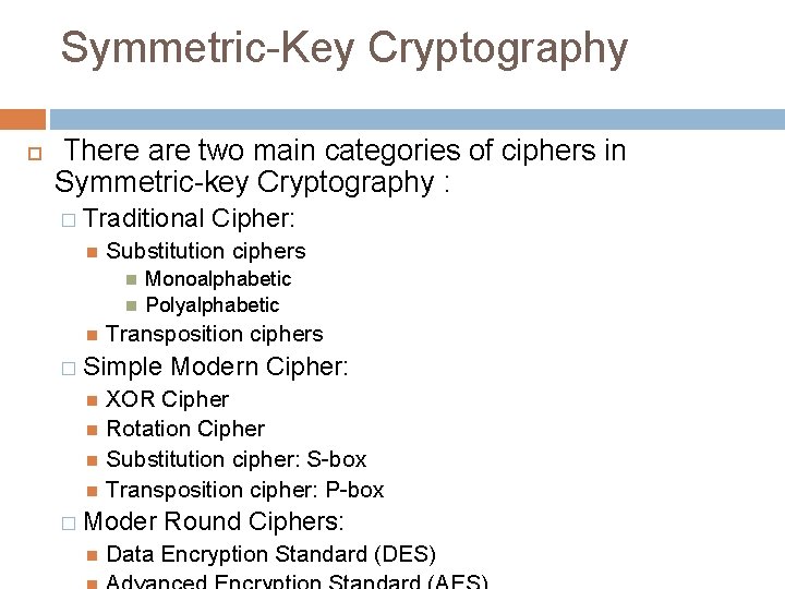 Symmetric-Key Cryptography There are two main categories of ciphers in Symmetric-key Cryptography : � Symmetric-Key Cryptography There are two main categories of ciphers in Symmetric-key Cryptography : �