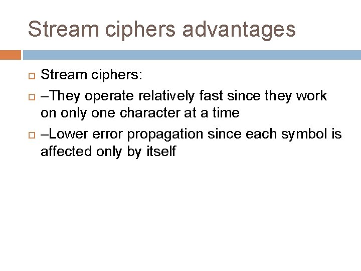 Stream ciphers advantages Stream ciphers: –They operate relatively fast since they work on only Stream ciphers advantages Stream ciphers: –They operate relatively fast since they work on only