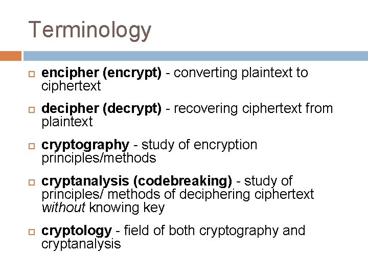 Terminology encipher (encrypt) - converting plaintext to ciphertext decipher (decrypt) - recovering ciphertext from Terminology encipher (encrypt) - converting plaintext to ciphertext decipher (decrypt) - recovering ciphertext from