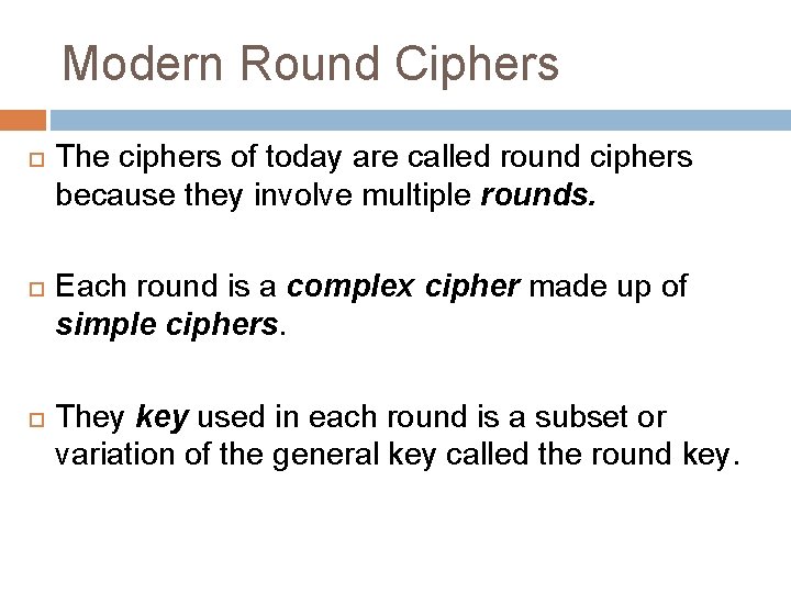 Modern Round Ciphers The ciphers of today are called round ciphers because they involve Modern Round Ciphers The ciphers of today are called round ciphers because they involve