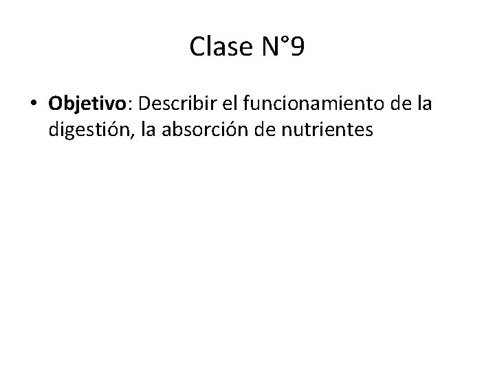 Clase N° 9 • Objetivo: Describir el funcionamiento de la digestión, la absorción de Clase N° 9 • Objetivo: Describir el funcionamiento de la digestión, la absorción de