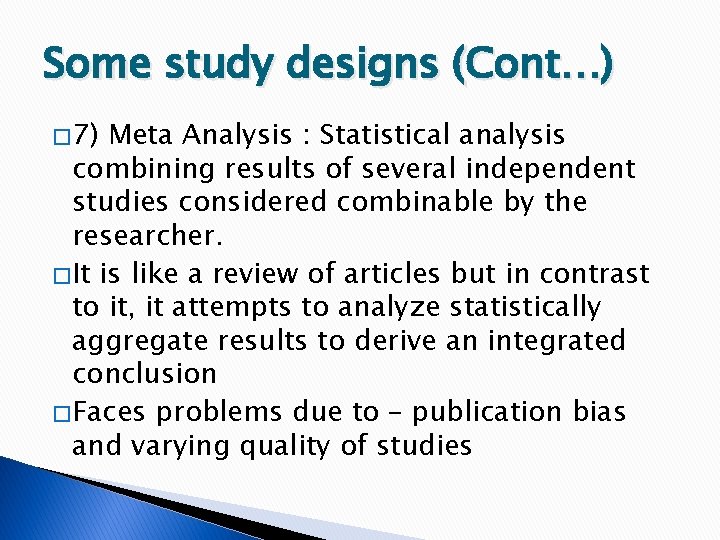 Some study designs (Cont…) � 7) Meta Analysis : Statistical analysis combining results of